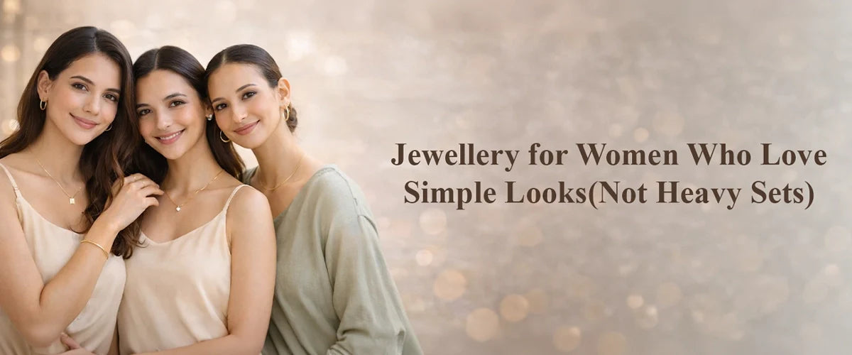 Jewellery for Women Who Love Simple Looks (Not Heavy Sets)